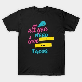 all you need is love and tacos T-Shirt